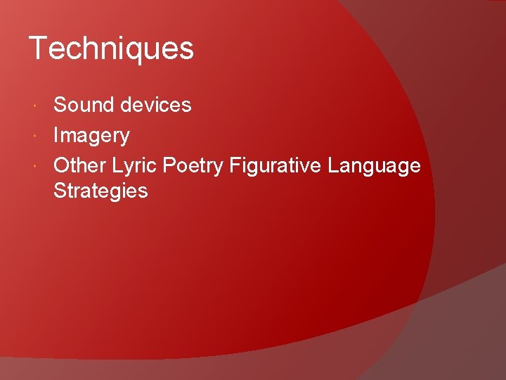 Techniques Sound devices Imagery Other Lyric Poetry Figurative Language Strategies 