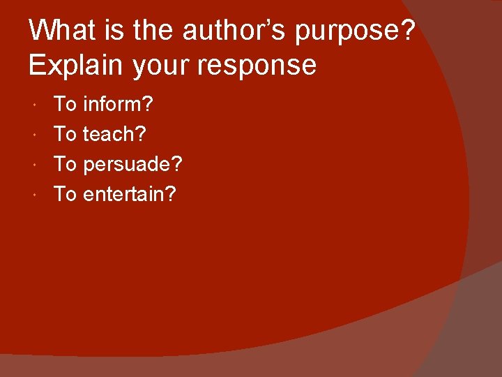 What is the author’s purpose? Explain your response To inform? To teach? To persuade?