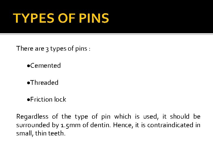 TYPES OF PINS There are 3 types of pins : Cemented Threaded Friction lock