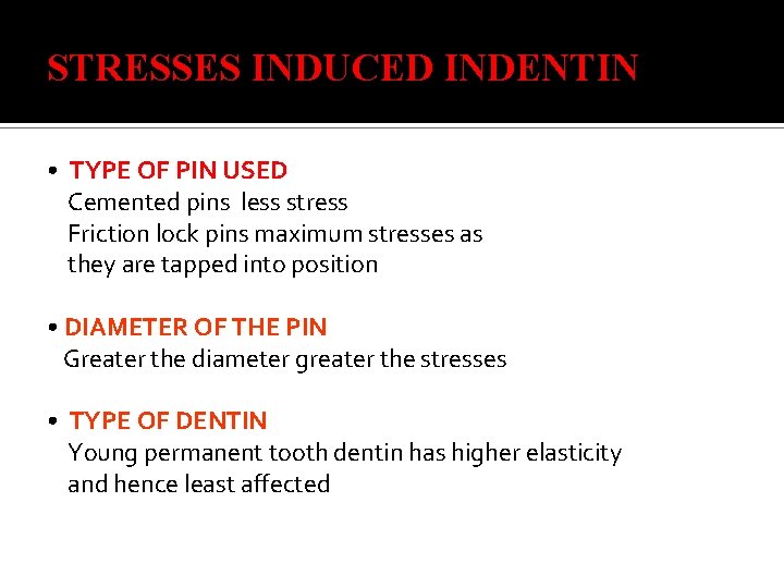STRESSES INDUCED INDENTIN • TYPE OF PIN USED Cemented pins less stress Friction lock