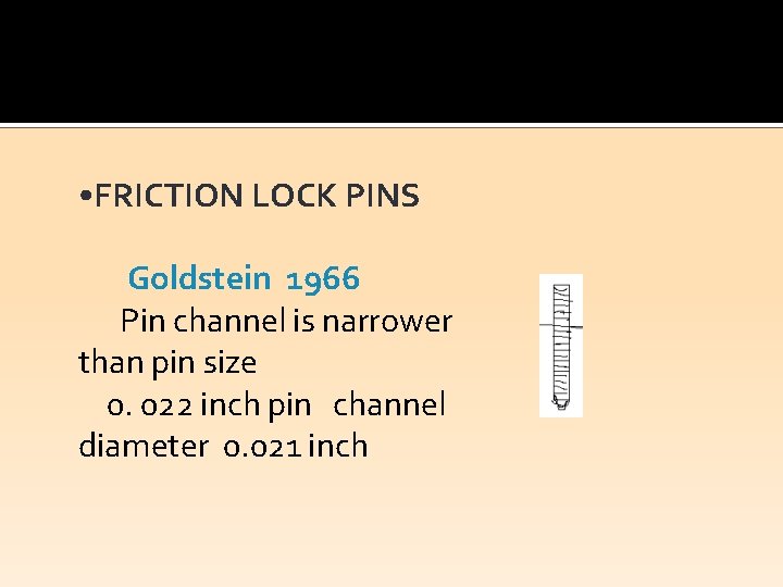  • FRICTION LOCK PINS Goldstein 1966 Pin channel is narrower than pin size