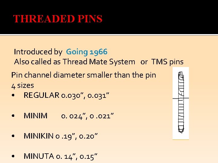 THREADED PINS Introduced by Going 1966 Also called as Thread Mate System or TMS
