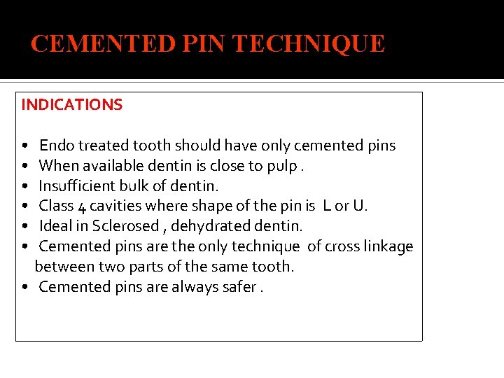 CEMENTED PIN TECHNIQUE INDICATIONS • • • Endo treated tooth should have only cemented