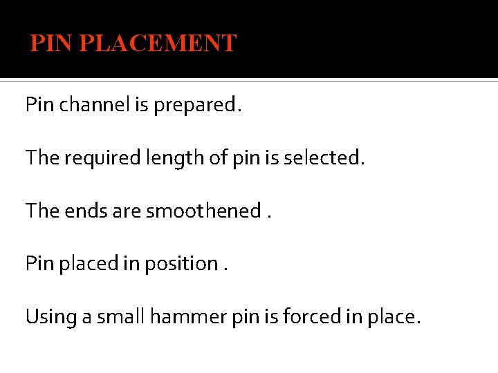 PIN PLACEMENT Pin channel is prepared. The required length of pin is selected. The