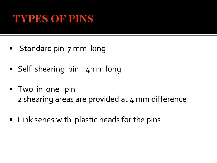 TYPES OF PINS • Standard pin 7 mm long • Self shearing pin 4