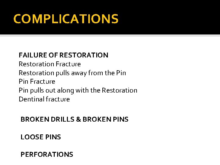 COMPLICATIONS FAILURE OF RESTORATION Restoration Fracture Restoration pulls away from the Pin Fracture Pin