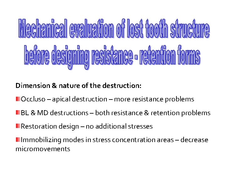 Dimension & nature of the destruction: Occluso – apical destruction – more resistance problems