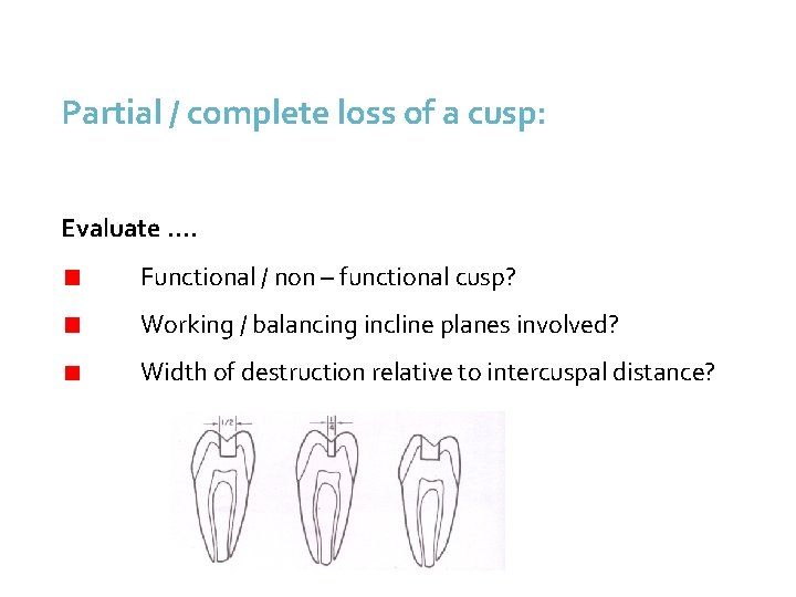 Partial / complete loss of a cusp: Evaluate …. Functional / non – functional