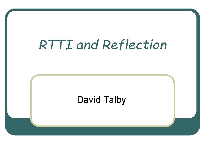 RTTI and Reflection David Talby 