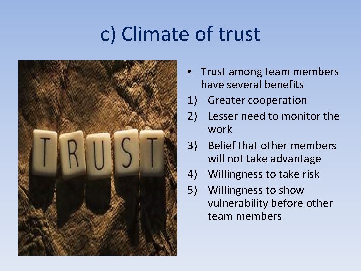 c) Climate of trust • Trust among team members have several benefits 1) Greater