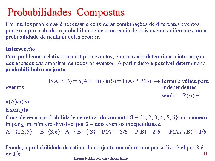 Probabilidades Compostas Em muitos problemas é necessário considerar combinações de diferentes eventos, por exemplo,