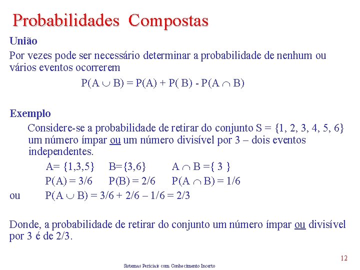 Probabilidades Compostas União Por vezes pode ser necessário determinar a probabilidade de nenhum ou