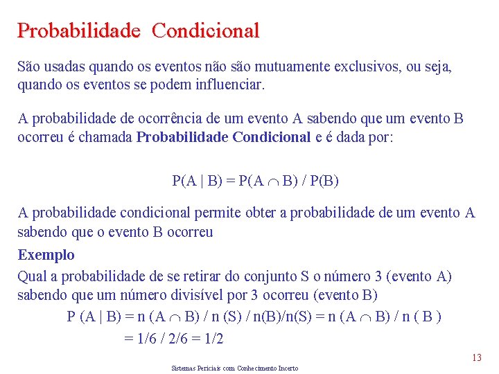 Probabilidade Condicional São usadas quando os eventos não são mutuamente exclusivos, ou seja, quando