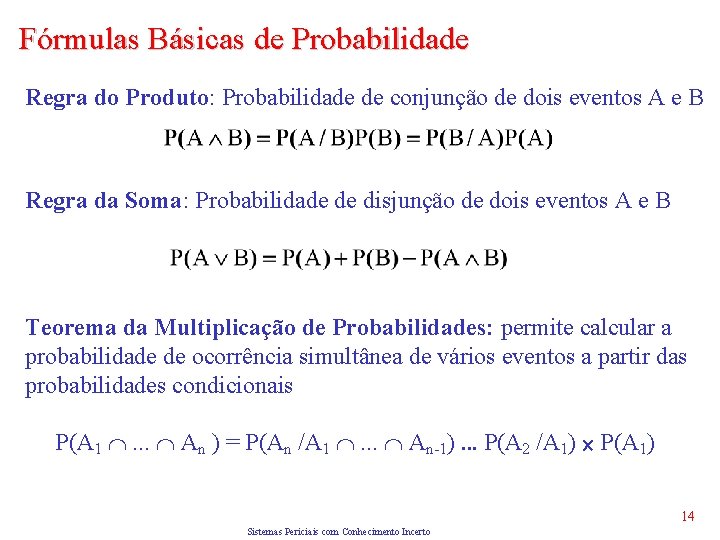 Fórmulas Básicas de Probabilidade Regra do Produto: Probabilidade de conjunção de dois eventos A