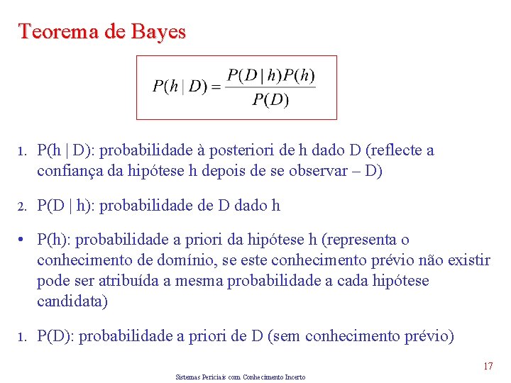 Teorema de Bayes 1. P(h | D): probabilidade à posteriori de h dado D