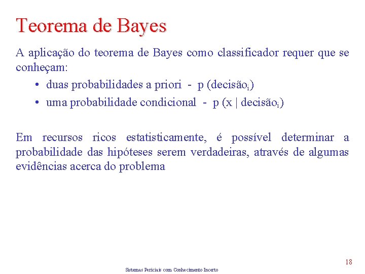 Teorema de Bayes A aplicação do teorema de Bayes como classificador requer que se