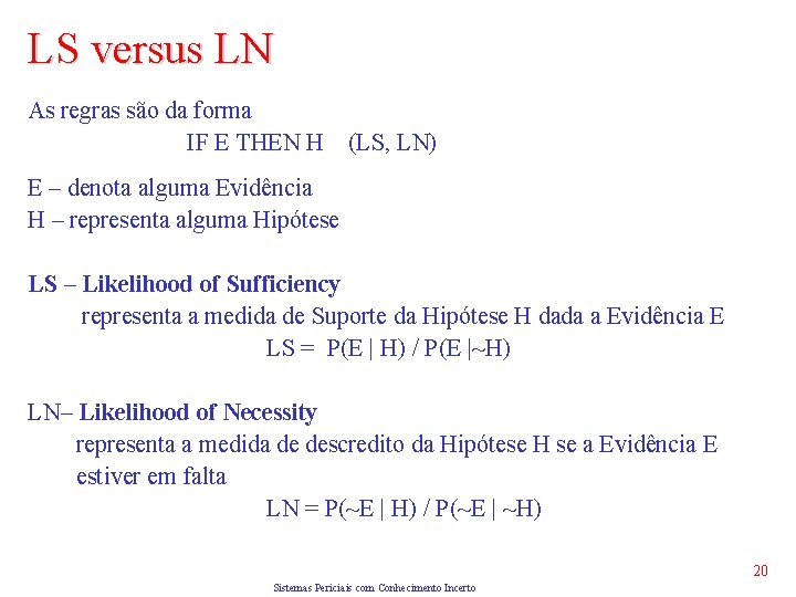 LS versus LN As regras são da forma IF E THEN H (LS, LN)