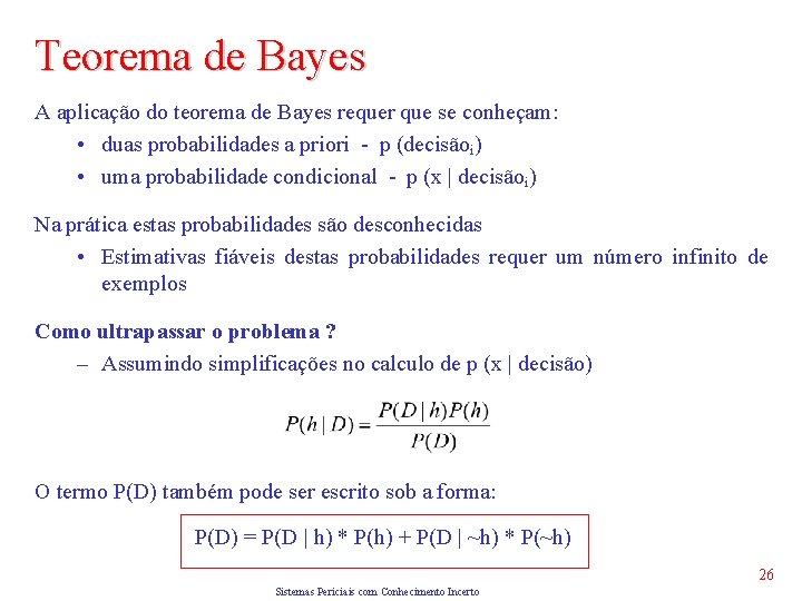 Teorema de Bayes A aplicação do teorema de Bayes requer que se conheçam: •