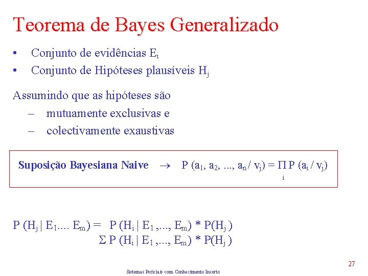 Teorema de Bayes Generalizado • • Conjunto de evidências Ei Conjunto de Hipóteses plausíveis