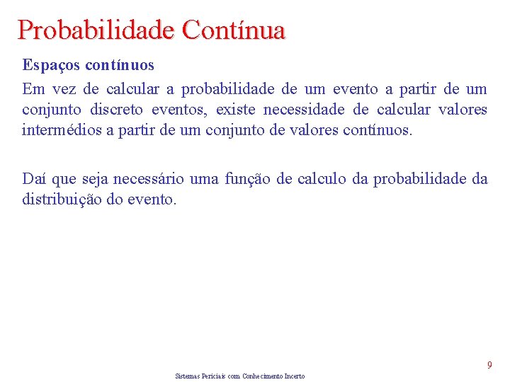 Probabilidade Contínua Espaços contínuos Em vez de calcular a probabilidade de um evento a