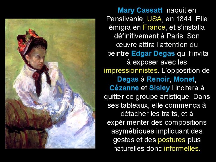 Mary Cassatt naquit en Pensilvanie, USA, en 1844. Elle émigra en France, et s’installa Mary Cassatt naquit en Pensilvanie, USA, en 1844. Elle émigra en France, et s’installa