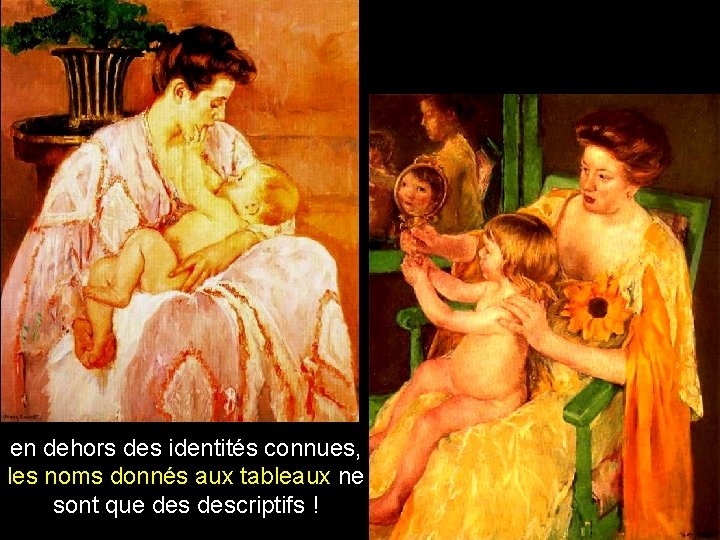 en dehors des identités connues, les noms donnés aux tableaux ne sont que descriptifs en dehors des identités connues, les noms donnés aux tableaux ne sont que descriptifs