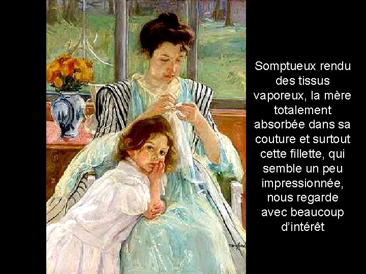 Somptueux rendu des tissus vaporeux, la mère totalement absorbée dans sa couture et surtout Somptueux rendu des tissus vaporeux, la mère totalement absorbée dans sa couture et surtout