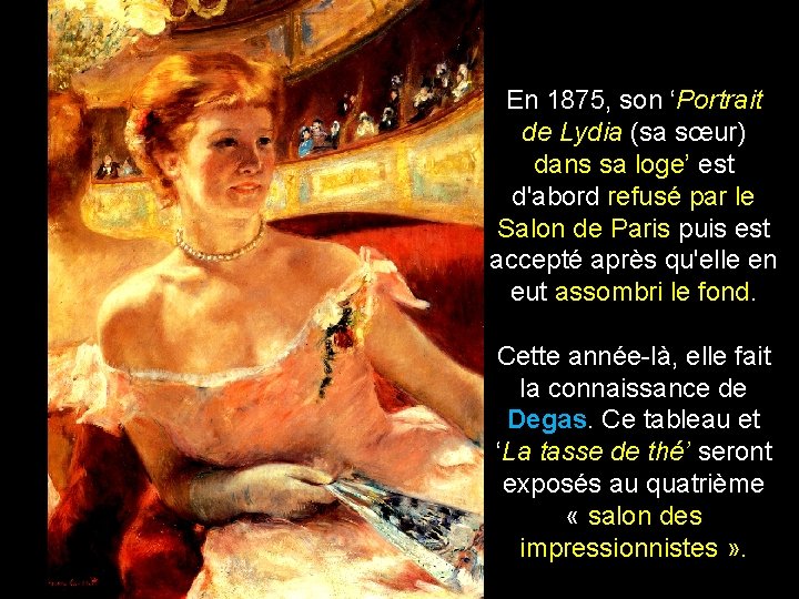En 1875, son ‘Portrait de Lydia (sa sœur) dans sa loge’ est d'abord refusé En 1875, son ‘Portrait de Lydia (sa sœur) dans sa loge’ est d'abord refusé