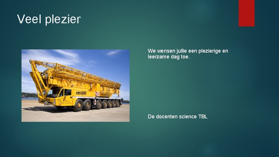 Veel plezier We wensen jullie een plezierige en leerzame dag toe. De docenten science Veel plezier We wensen jullie een plezierige en leerzame dag toe. De docenten science