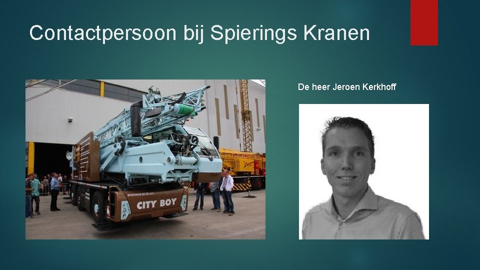 Contactpersoon bij Spierings Kranen De heer Jeroen Kerkhoff Contactpersoon bij Spierings Kranen De heer Jeroen Kerkhoff