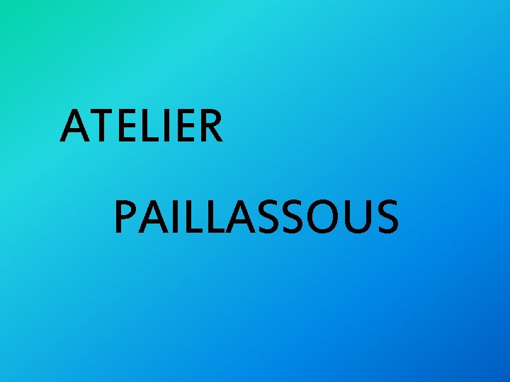 ATELIER PAILLASSOUS 
