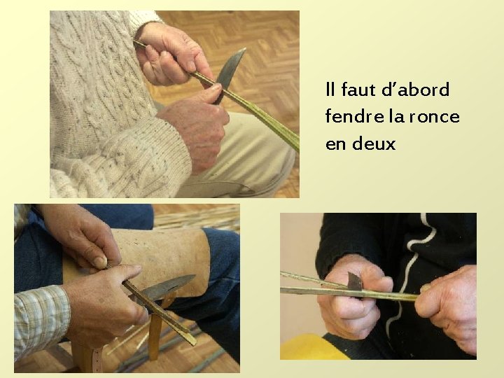 Il faut d’abord fendre la ronce en deux 