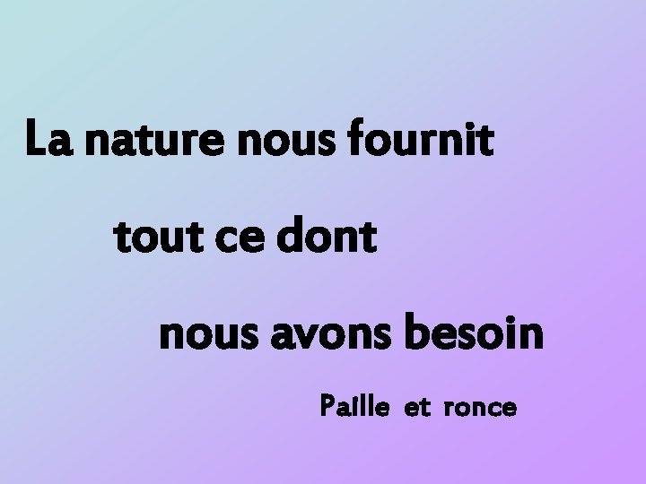 La nature nous fournit tout ce dont nous avons besoin Paille et ronce 