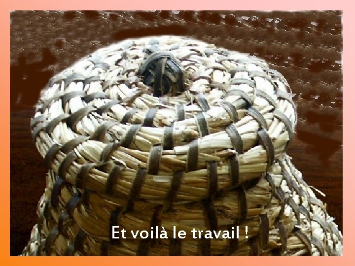 Et voilà le travail ! 