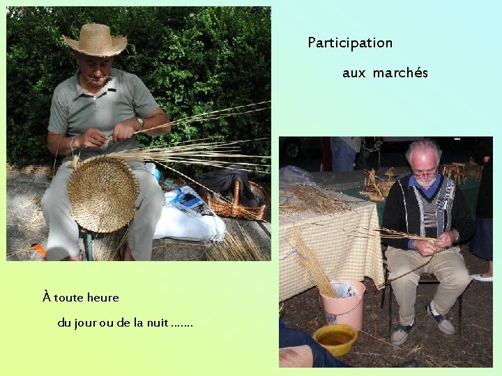Participation aux marchés À toute heure du jour ou de la nuit ……. 