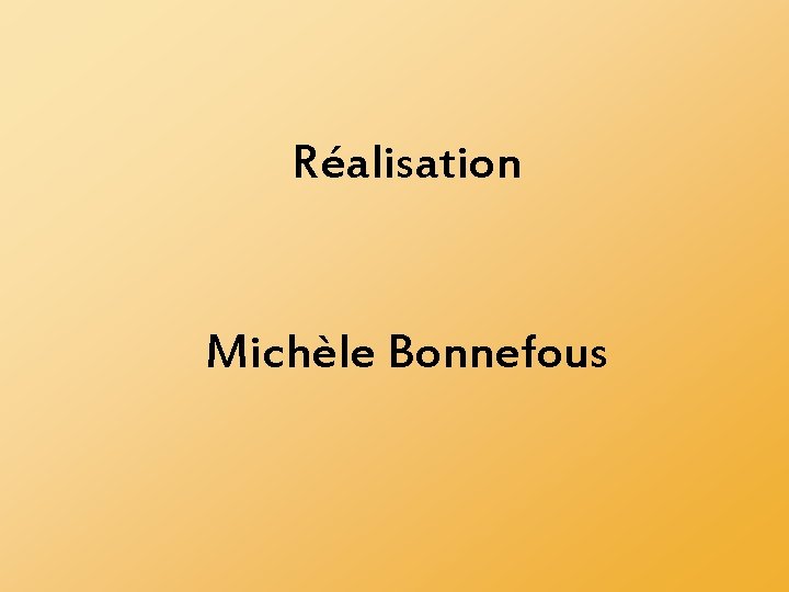 Réalisation Michèle Bonnefous 