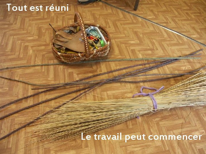 Tout est réuni Le travail peut commencer 