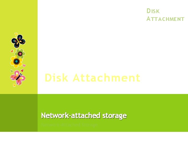 D ISK A TTACHMENT Disk Attachment Network-attached storage Network-Attached Storage 