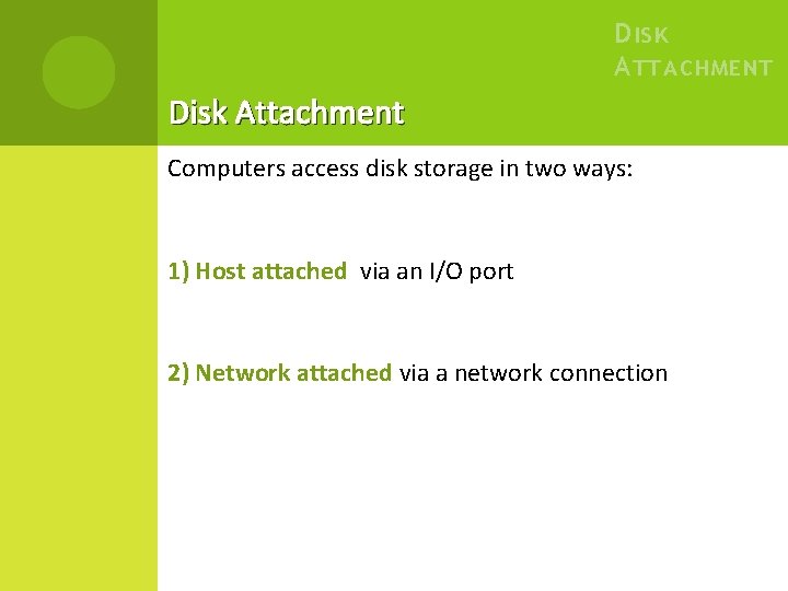 D ISK A TTACHMENT Disk Attachment Computers access disk storage in two ways: 1)