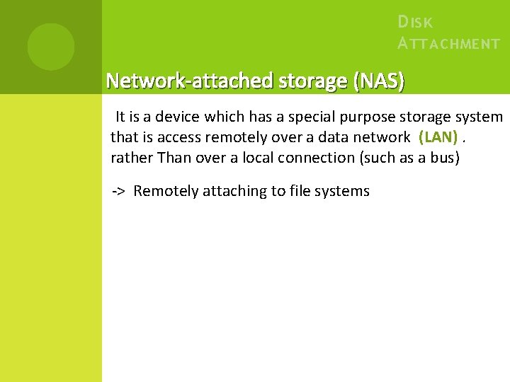 D ISK A TTACHMENT Network-attached storage (NAS) It is a device which has a