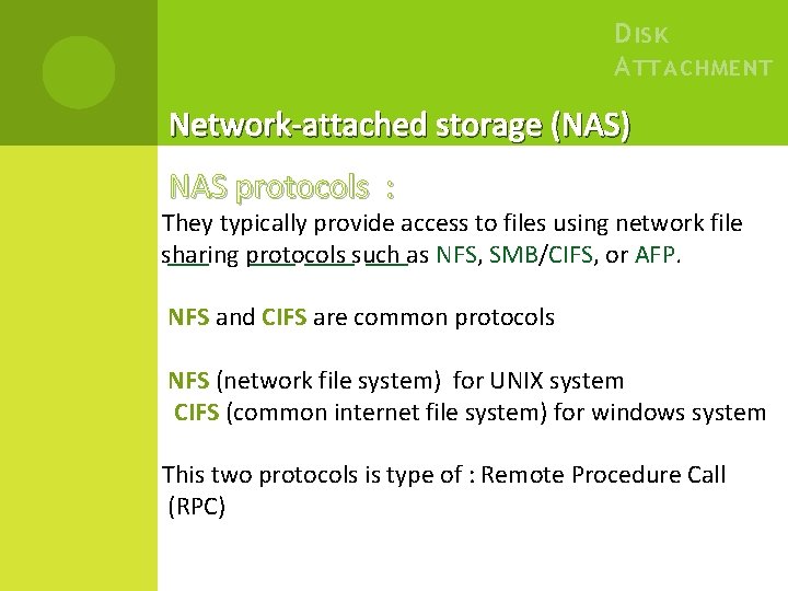 D ISK A TTACHMENT Network-attached storage (NAS) NAS protocols : They typically provide access