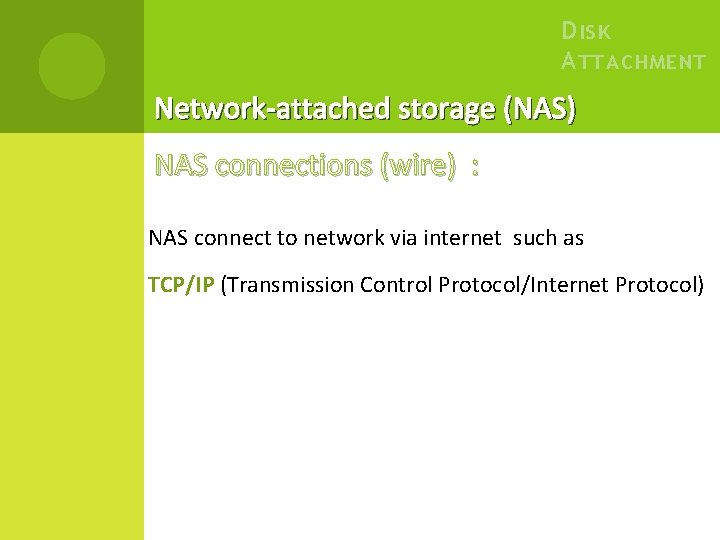 D ISK A TTACHMENT Network-attached storage (NAS) NAS connections (wire) : NAS connect to