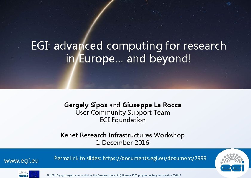 EGI: advanced computing for research in Europe… and beyond! Gergely Sipos and Giuseppe La