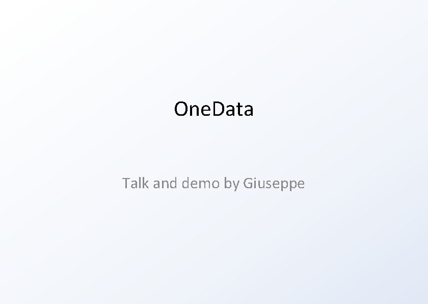 One. Data Talk and demo by Giuseppe 