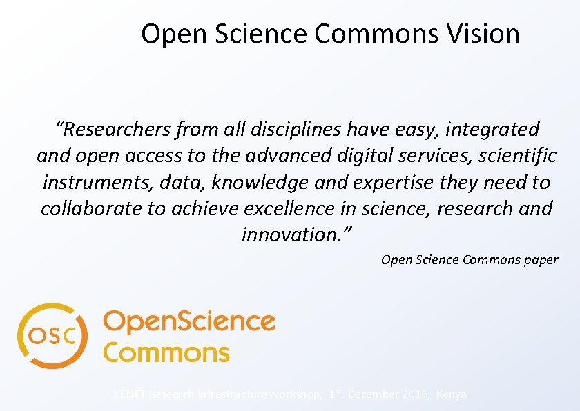 Open Science Commons Vision “Researchers from all disciplines have easy, integrated and open access