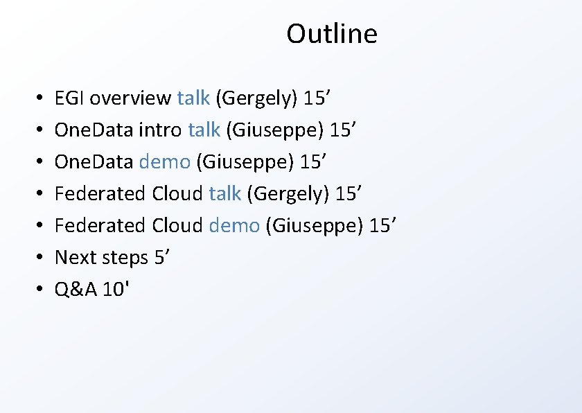 Outline • • EGI overview talk (Gergely) 15’ One. Data intro talk (Giuseppe) 15’