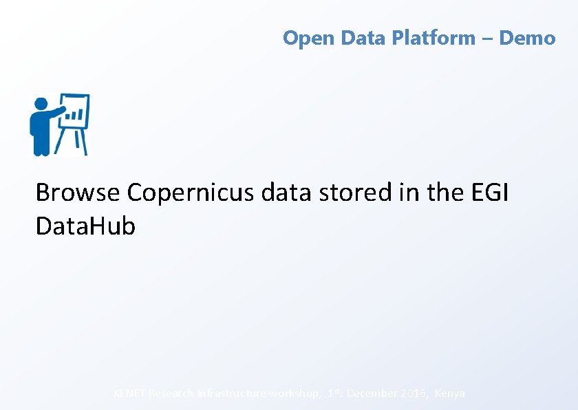 Open Data Platform – Demo Browse Copernicus data stored in the EGI Data. Hub