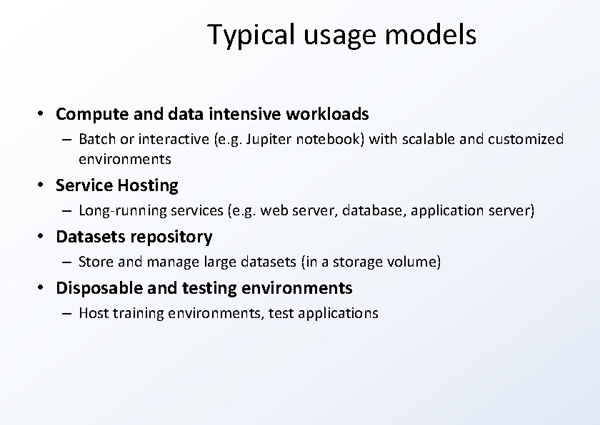 Typical usage models • Compute and data intensive workloads – Batch or interactive (e.