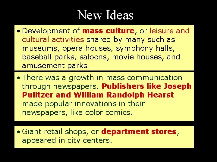New Ideas • Development of mass culture, or leisure and cultural activities shared by