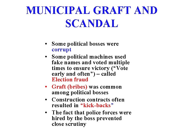 MUNICIPAL GRAFT AND SCANDAL • Some political bosses were corrupt • Some political machines